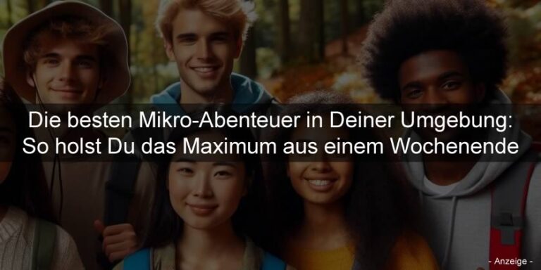 Die besten Mikro-Abenteuer in Deiner Umgebung: So holst Du das Maximum aus einem Wochenende
