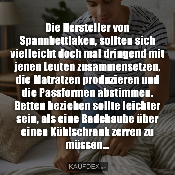 Die Hersteller von Spannbettlaken, sollten sich…