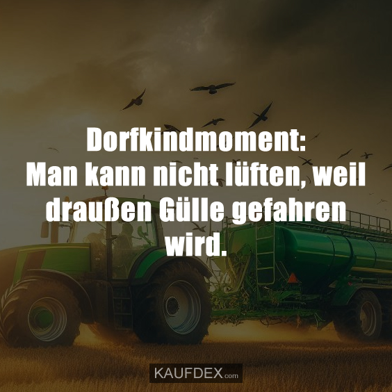 Dorfkindmoment: Man kann nicht lüften…