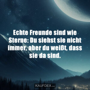 Echte Freunde sind wie Sterne: Du siehst sie nicht immer, aber du weißt, dass sie da sind.