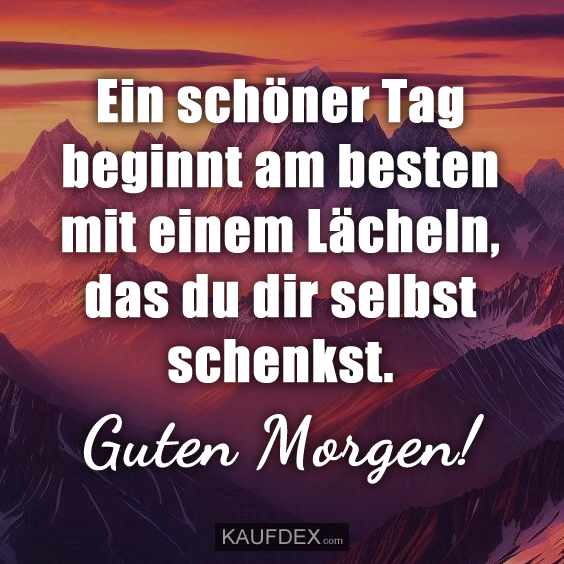 Ein schöner Tag beginnt am besten mit einem Lächeln…
