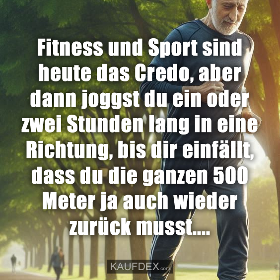 Fitness und Sport sind heute das Credo, aber dann joggst…