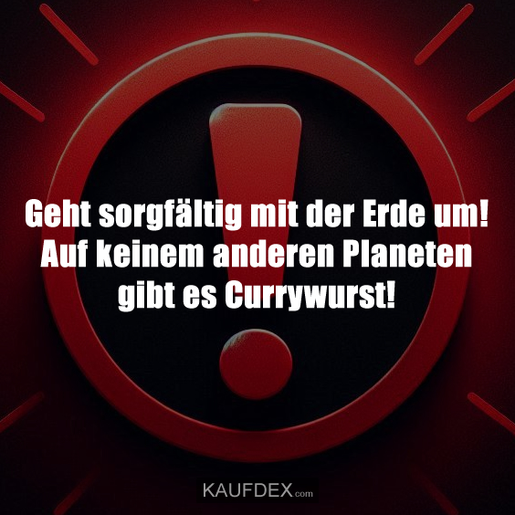 Geht sorgfältig mit der Erde um!
