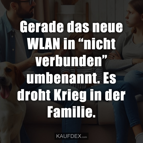 Gerade das neue WLAN in “nicht verbunden” umbenannt. Es droht Krieg in der Familie.