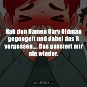Hab den Namen Gary Oldman gegoogelt und dabei das R vergessen.... Das passiert mir nie wieder.