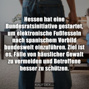 Hessen hat eine Bundesratsinitiative gestartet, um elektronische Fußfesseln nach spanischem Vorbild bundesweit einzuführen. Ziel ist es, Fälle von häuslicher Gewalt zu vermeiden und Betroffene besser zu schützen.