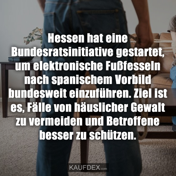 Hessen hat eine Bundesratsinitiative gestartet, um elektronische Fußfesseln nach spanischem Vorbild bundesweit einzuführen. Ziel ist es, Fälle von häuslicher Gewalt zu vermeiden und Betroffene besser zu schützen.