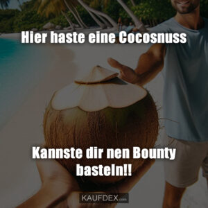 Hier haste eine Cocosnuss. Kannste dir nen Bounty basteln!!