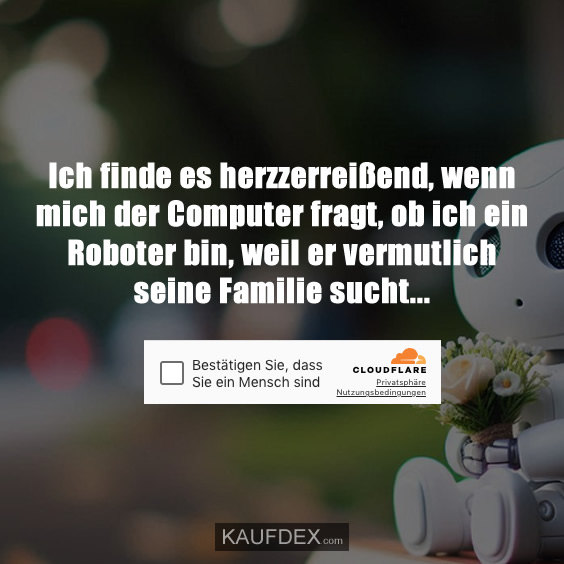 Ich finde es herzzerreißend, wenn mich…