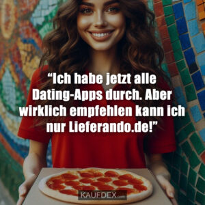 “Ich habe jetzt alle Dating-Apps durch. Aber wirklich empfehlen kann ich nur Lieferando.de!”
