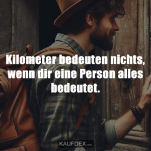 Kilometer bedeuten nichts, wenn dir eine Person alles bedeutet.