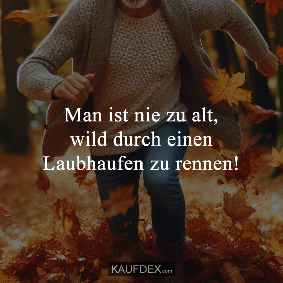 Man ist nie zu alt, wild durch einen Laubhaufen zu rennen!