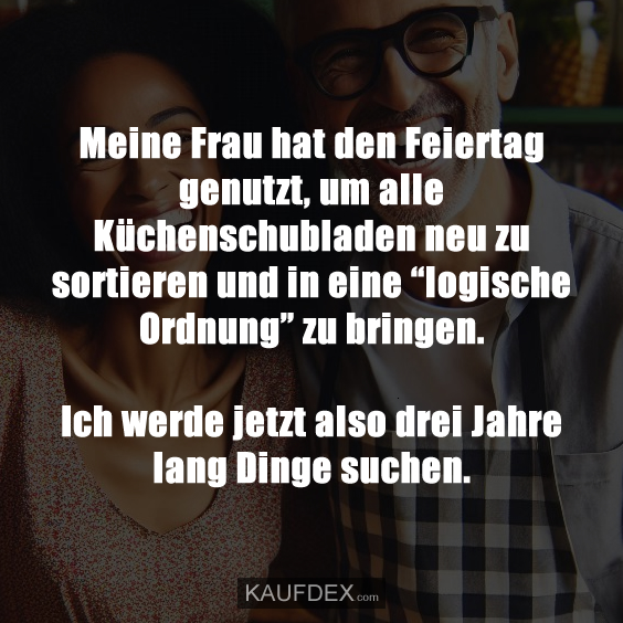 Meine Frau hat den Feiertag genutzt, um alle…