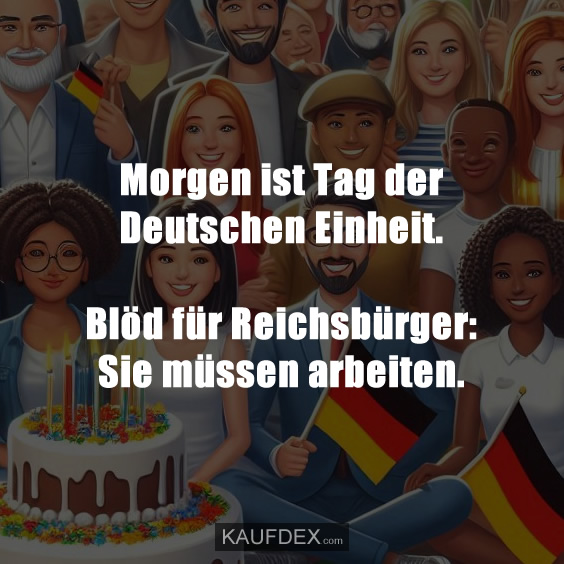 Morgen ist Tag der Deutschen Einheit. Blöd für Reichsbürger: Sie müssen arbeiten.