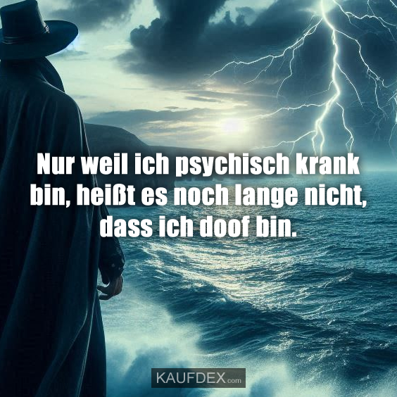 Nur weil ich psychisch krank bin, heißt es noch lange nicht, dass ich doof bin.