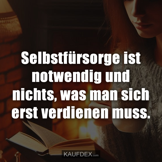 Selbstfürsorge ist notwendig und nichts, was man sich erst verdienen muss.
