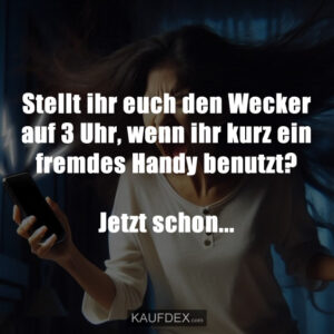 Stellt ihr euch den Wecker auf 3 Uhr, wenn ihr kurz ein fremdes Handy benutzt? Jetzt schon...