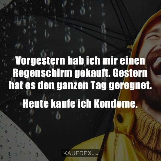 Vorgestern hab ich mir einen Regenschirm…