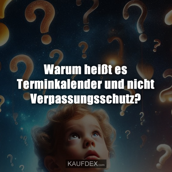Warum heißt es Terminkalender und nicht Verpassungsschutz?