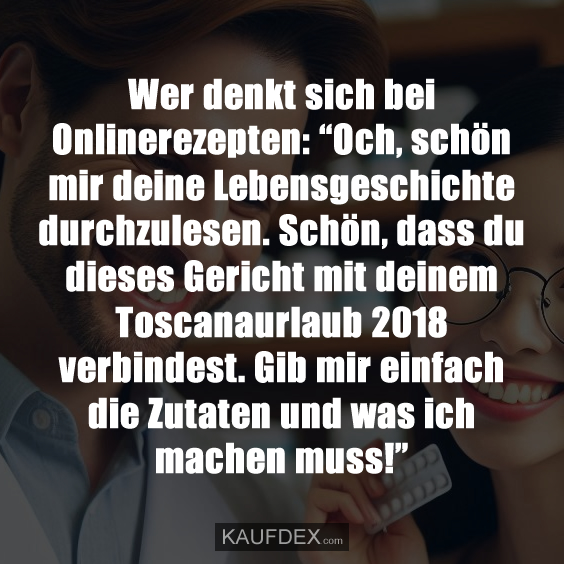 Wer denkt sich bei Onlinerezepten: “Och, schön mir deine Lebensgeschichte durchzulesen. Schön, dass du dieses Gericht mit deinem Toscanaurlaub 2018 verbindest. Gib mir einfach die Zutaten und was ich machen muss!”