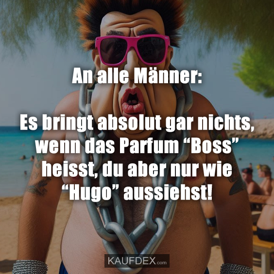 An alle Männer: Es bringt absolut gar nichts, wenn das Parfum…