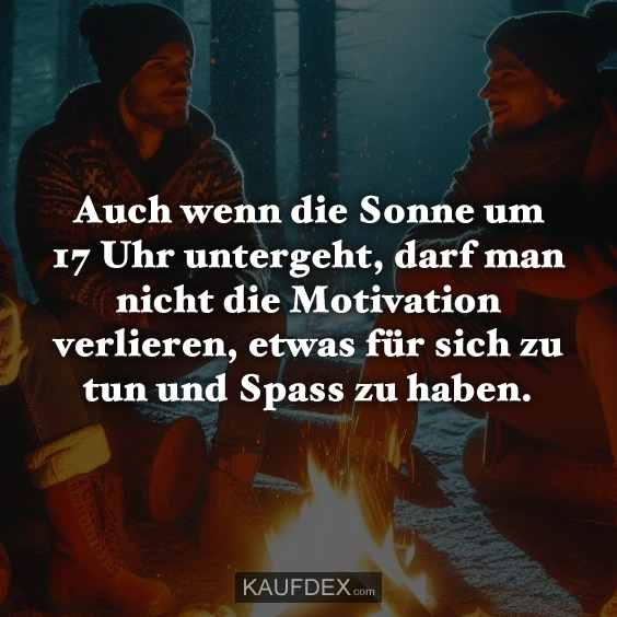 Auch wenn die Sonne um 17 Uhr untergeht, darf man nicht die Motivation verlieren, etwas für sich zu tun und Spass zu haben.