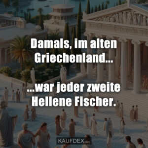 Damals, im alten Griechenland... ...war jeder zweite Hellene Fischer.