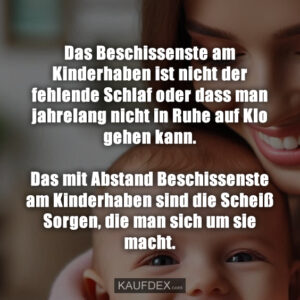 Das Beschissenste am Kinderhaben ist nicht der fehlende Schlaf oder dass man jahrelang nicht in Ruhe auf Klo gehen kann. Das mit Abstand Beschissenste am Kinderhaben sind die Scheiß Sorgen, die man sich um sie macht.