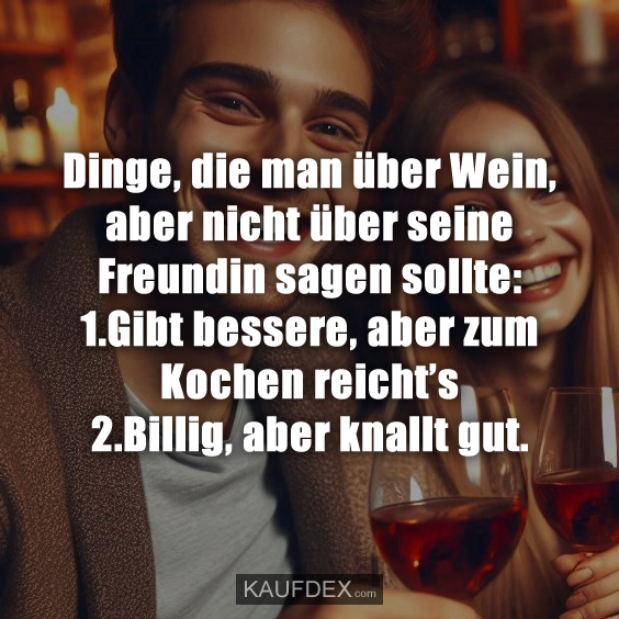 Dinge, die man über Wein, aber nicht über seine Freundin sagen sollte: