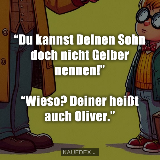 “Du kannst Deinen Sohn doch nicht Gelber nennen!”