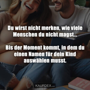 Du wirst nicht merken, wie viele Menschen du nicht magst... Bis der Moment kommt, in dem du einen Namen für dein Kind auswählen musst.