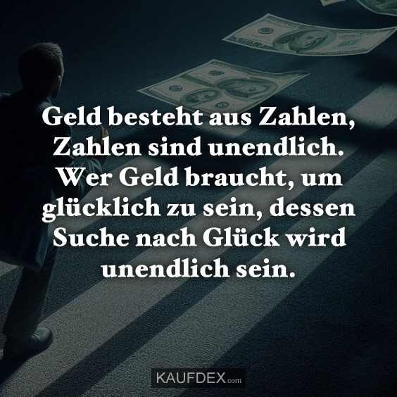 Geld besteht aus Zahlen, Zahlen sind unendlich…