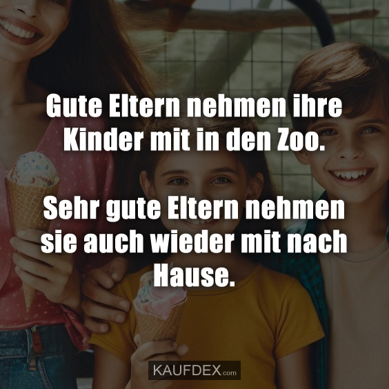 Gute Eltern nehmen ihre Kinder mit in den Zoo…