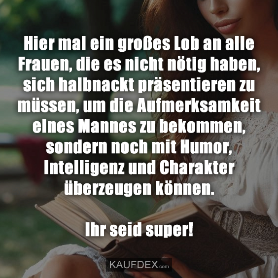 Hier mal ein großes Lob an alle Frauen, die es nicht…