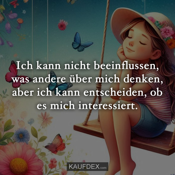 Ich kann nicht beeinflussen, was andere über mich denken…