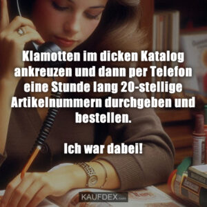 Klamotten im dicken Katalog ankreuzen und dann per Telefon eine Stunde lang 20-stellige Artikelnummern durchgeben und bestellen. Ich war dabei!
