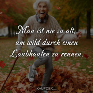 Man ist nie zu alt, um wild durch einen Laubhaufen zu rennen.