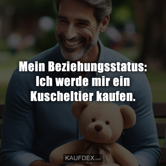 Mein Beziehungsstatus: Ich werde mir ein Kuscheltier kaufen.