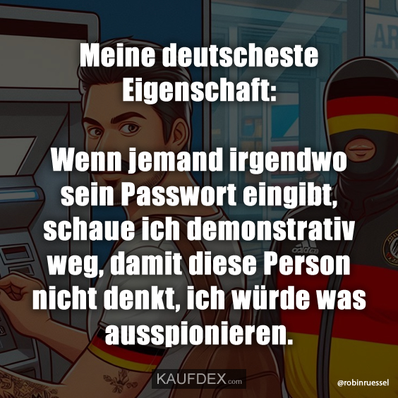 Meine deutscheste Eigenschaft: Wenn jemand irgendwo sein…