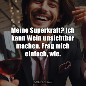 Meine Superkraft? Ich kann Wein unsichtbar machen. Frag mich einfach, wie.