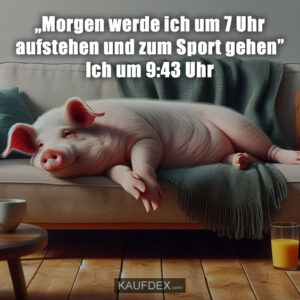 „Morgen werde ich um 7 Uhr aufstehen und zum Sport gehen” Ich um 9:43 Uhr