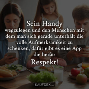 Sein Handy wegzulegen und den Menschen mit dem man sich gerade unterhält die volle Aufmerksamkeit zu schenken, dafür gibt es eine App die heißt: Respekt!
