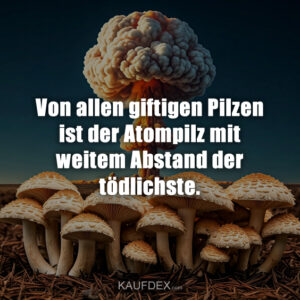 Von allen giftigen Pilzen ist der Atompilz mit weitem Abstand der tödlichste.