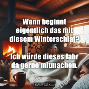 Wann beginnt eigentlich das mit diesem Winterschlaf? Ich würde dieses Jahr da gerne mitmachen.