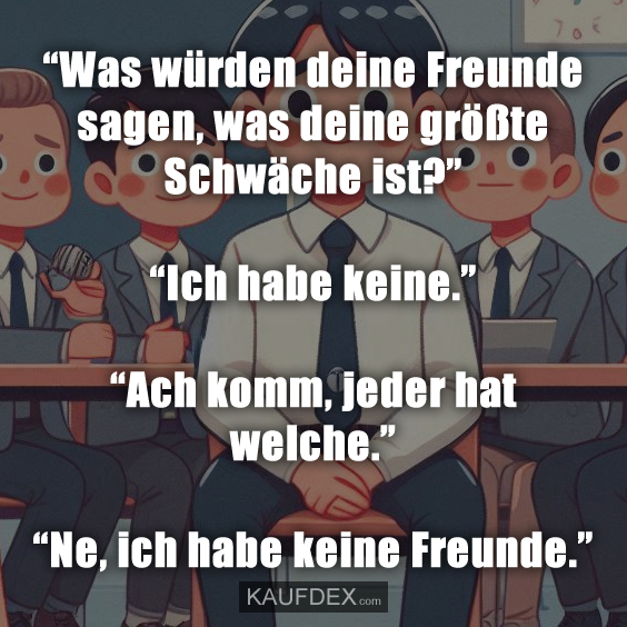 “Was würden deine Freunde sagen, was deine größte Schwäche ist?”