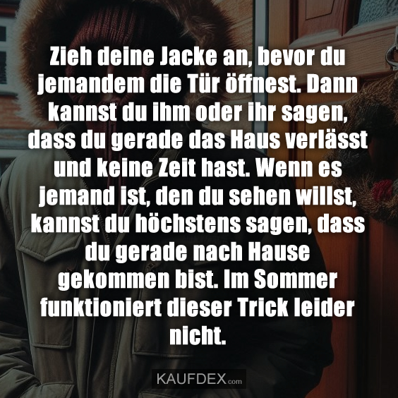 Zieh deine Jacke an, bevor du jemandem die Tür öffnest…