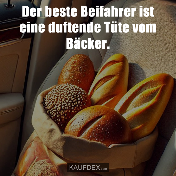 Der beste Beifahrer ist eine duftende Tüte vom Bäcker.