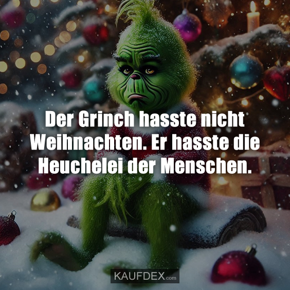 Der Grinch hasste nicht Weihnachten. Er hasste die Heuchelei der Menschen.