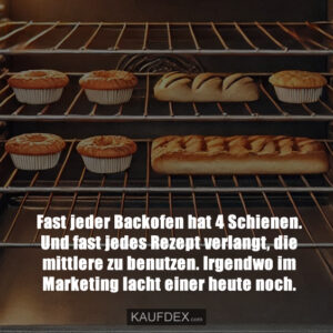 Fast jeder Backofen hat 4 Schienen. Und fast jedes Rezept verlangt, die mittlere zu benutzen. Irgendwo im Marketing lacht einer heute noch.