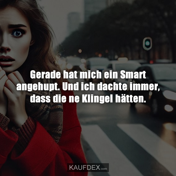 Gerade hat mich ein Smart angehupt…